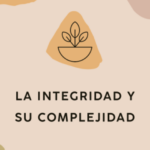 La Integridad su Complejidad y la Importancia en las Comunidades de fe Serie, parte 1