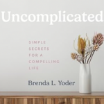 Uncomplicated: Simple secrets for a compelling life