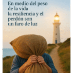 En medio del peso de la vida la resiliencia y el perdón son un faro de luz