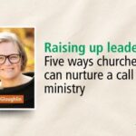 Raising up leaders: Five ways churches can nurture a call to ministry