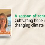 A season of renewal: Cultivating hope in a changing climate