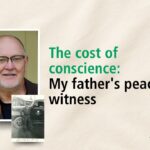 The cost of conscience: My father’s peace witness